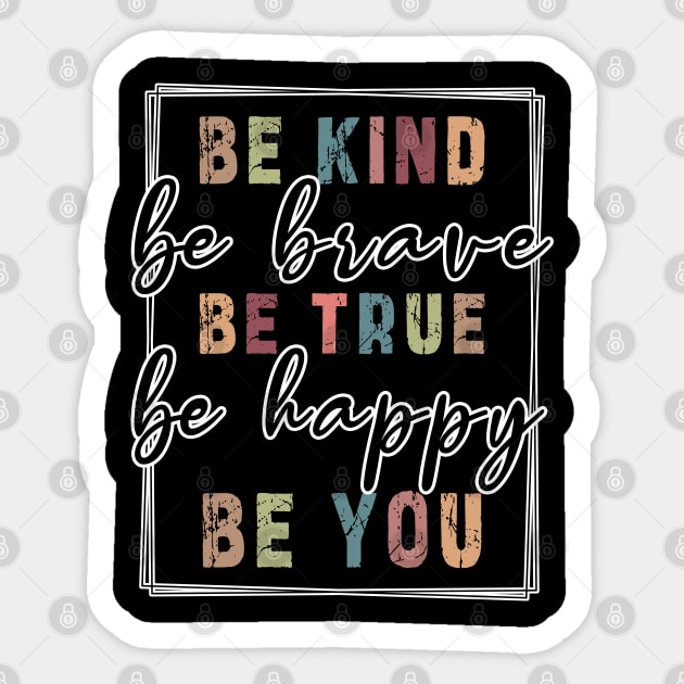 Be kind be brave be true be happy be you, inspirational tshirt, motivational tshirt, mom tshirts, gifts for her, Great holiday gift, great CHRISTMAS gift idea for her, amazing christmas gift idea for mom Sticker by Ksarter